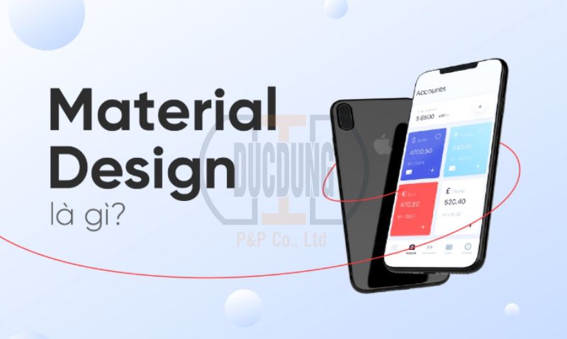 Material Design là phong cách thiết kế được khởi xướng bởi Google